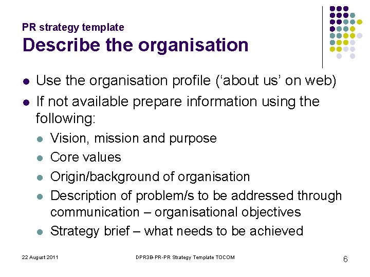 PR strategy template Describe the organisation l l Use the organisation profile (‘about us’