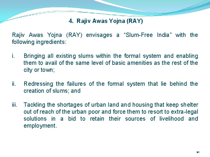 4. Rajiv Awas Yojna (RAY) envisages a “Slum-Free India” with the following ingredients: i.