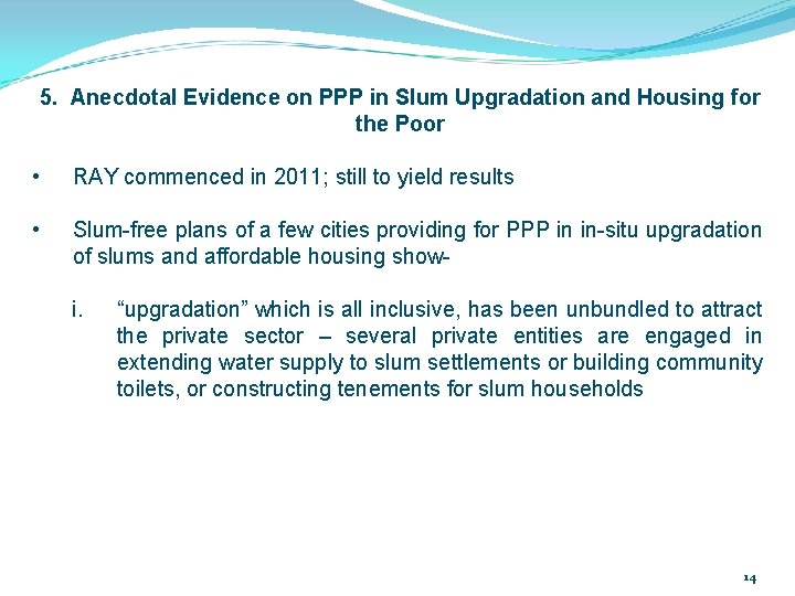 5. Anecdotal Evidence on PPP in Slum Upgradation and Housing for the Poor •