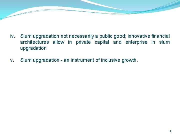 iv. Slum upgradation not necessarily a public good; innovative financial architectures allow in private