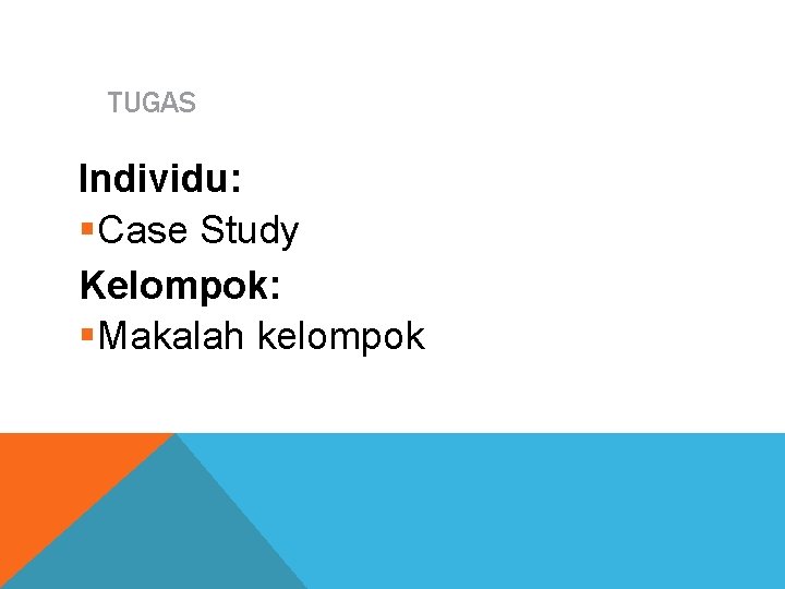 TUGAS Individu: §Case Study Kelompok: §Makalah kelompok 