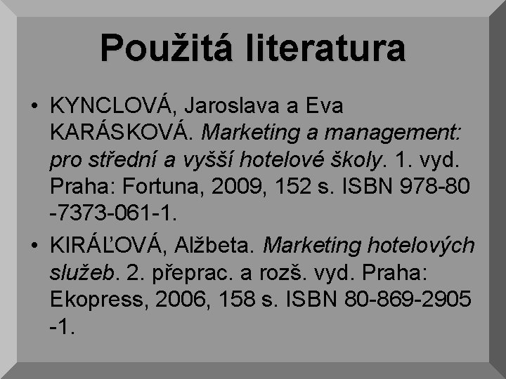 Použitá literatura • KYNCLOVÁ, Jaroslava a Eva KARÁSKOVÁ. Marketing a management: pro střední a