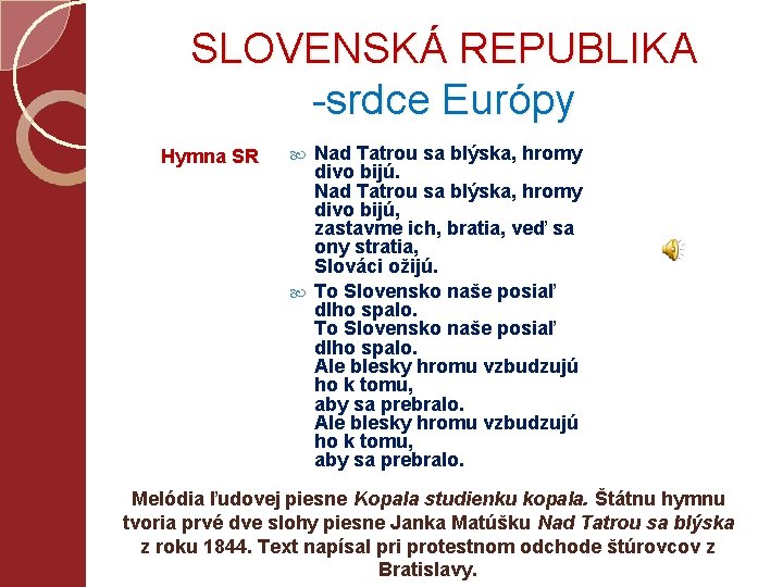 SLOVENSKÁ REPUBLIKA -srdce Európy Hymna SR Nad Tatrou sa blýska, hromy divo bijú, zastavme