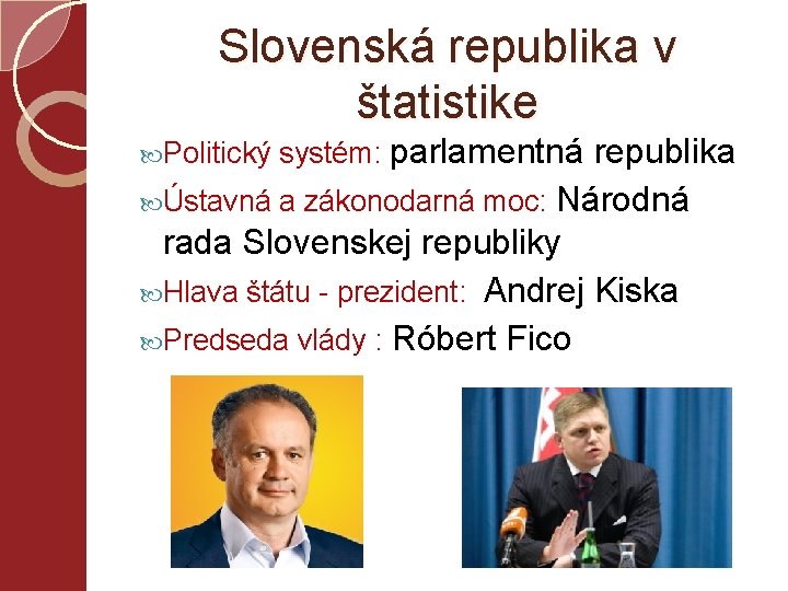 Slovenská republika v štatistike Politický systém: parlamentná republika Ústavná a zákonodarná moc: Národná rada