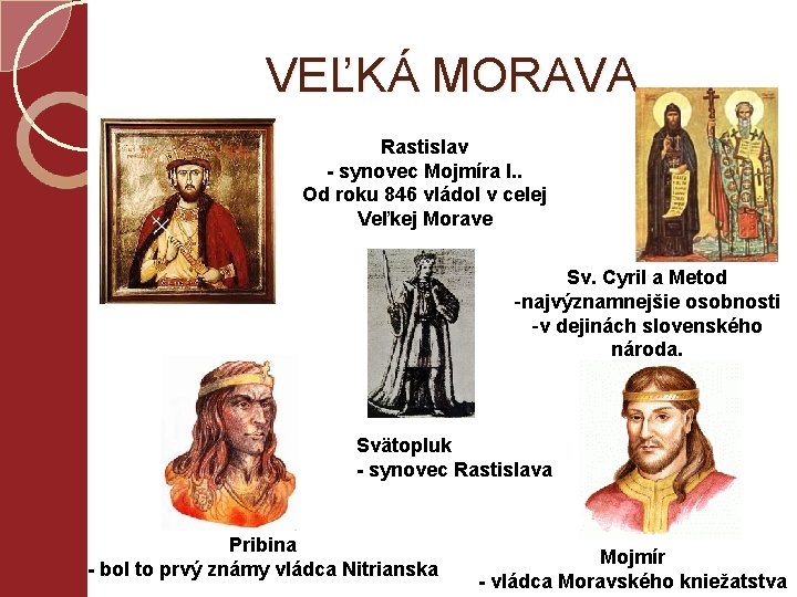 VEĽKÁ MORAVA Rastislav - synovec Mojmíra I. . Od roku 846 vládol v celej