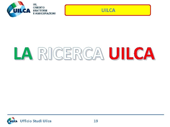 UILCA LA RICERCA UILCA Ufficio Studi Uilca 19 