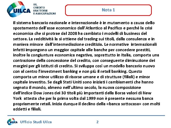 Nota 1 Il sistema bancario nazionale e internazionale è in mutamento a causa dello