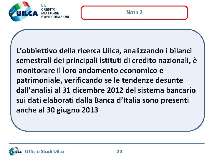 Nota 2 L’obbiettivo della ricerca Uilca, analizzando i bilanci semestrali dei principali istituti di