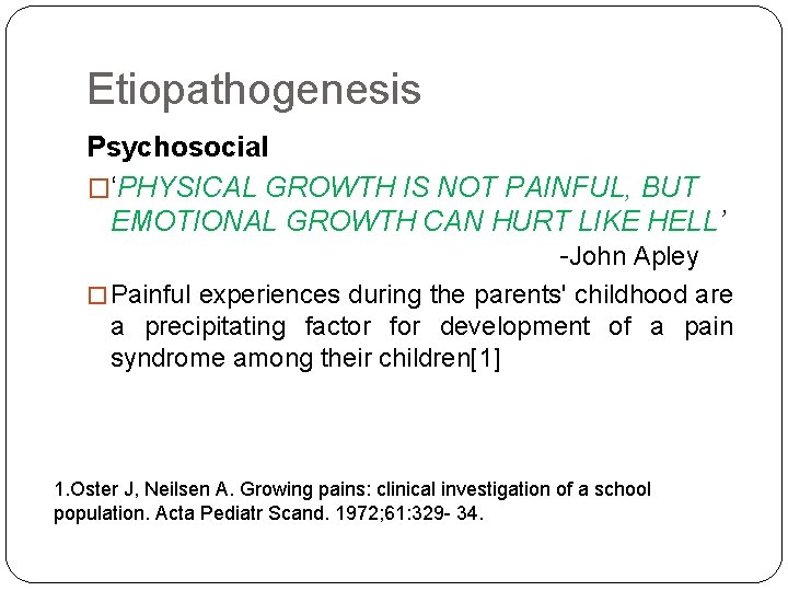 Etiopathogenesis Psychosocial �‘PHYSICAL GROWTH IS NOT PAINFUL, BUT EMOTIONAL GROWTH CAN HURT LIKE HELL’