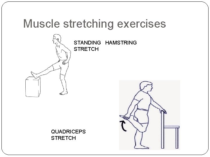 Muscle stretching exercises STANDING HAMSTRING STRETCH QUADRICEPS STRETCH 