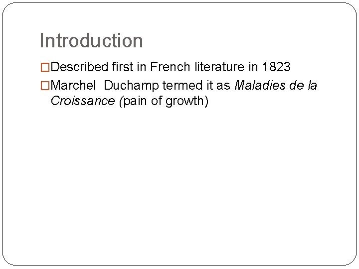 Introduction �Described first in French literature in 1823 �Marchel Duchamp termed it as Maladies