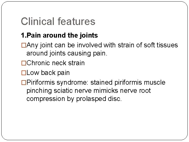 Clinical features 1. Pain around the joints �Any joint can be involved with strain