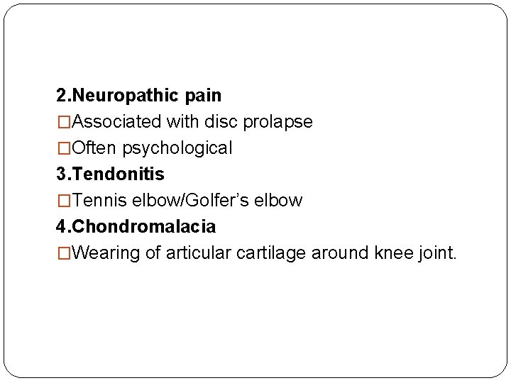 2. Neuropathic pain �Associated with disc prolapse �Often psychological 3. Tendonitis �Tennis elbow/Golfer’s elbow