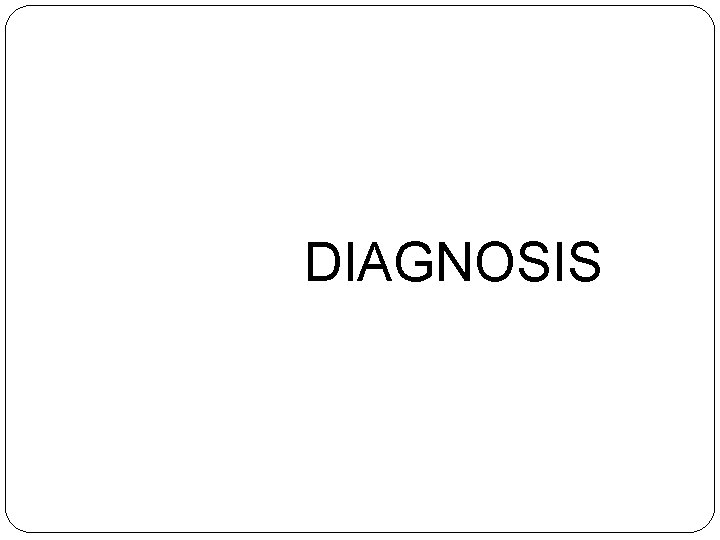 DIAGNOSIS 