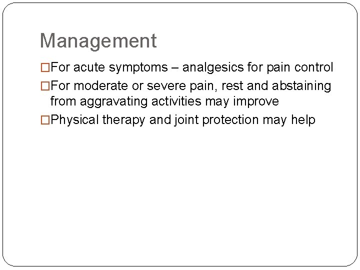 Management �For acute symptoms – analgesics for pain control �For moderate or severe pain,