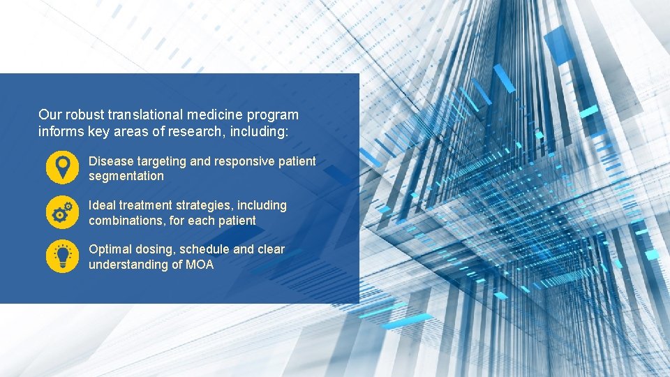 Our robust translational medicine program informs key areas of research, including: Disease targeting and