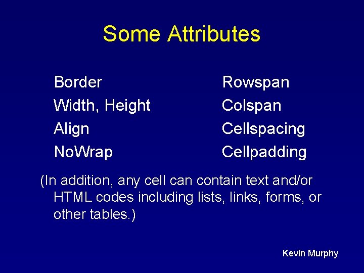 Some Attributes Border Width, Height Align No. Wrap Rowspan Colspan Cellspacing Cellpadding (In addition, Some Attributes Border Width, Height Align No. Wrap Rowspan Colspan Cellspacing Cellpadding (In addition,