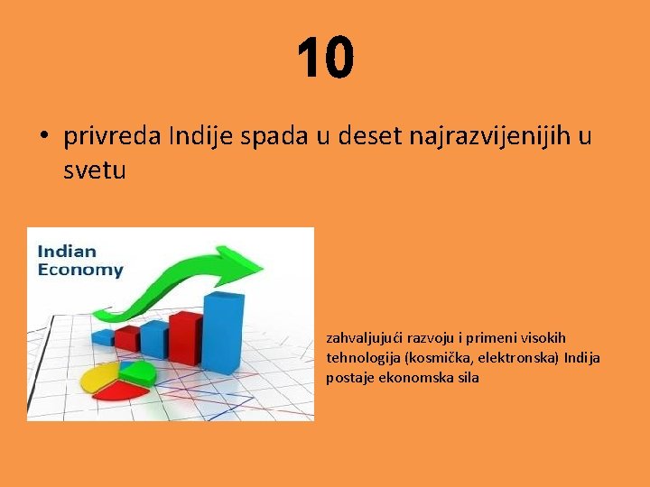 10 • privreda Indije spada u deset najrazvijenijih u svetu zahvaljujući razvoju i primeni