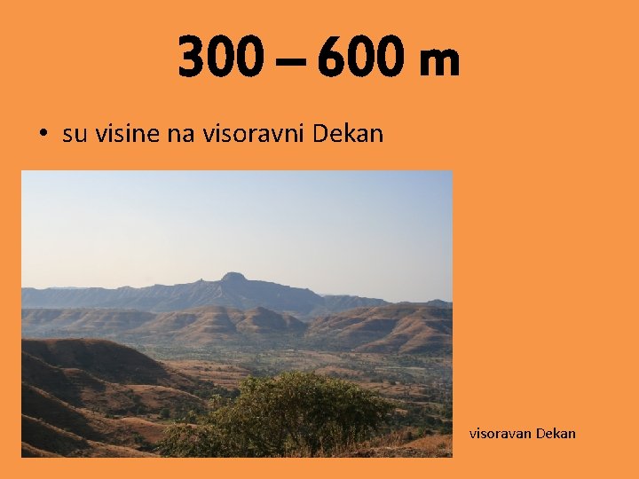 300 – 600 m • su visine na visoravni Dekan visoravan Dekan 