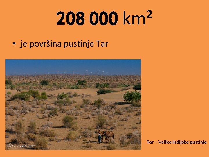 208 000 km² • je površina pustinje Tar – Velika indijska pustinja 