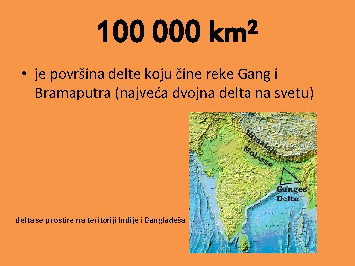 100 000 km² • je površina delte koju čine reke Gang i Bramaputra (najveća