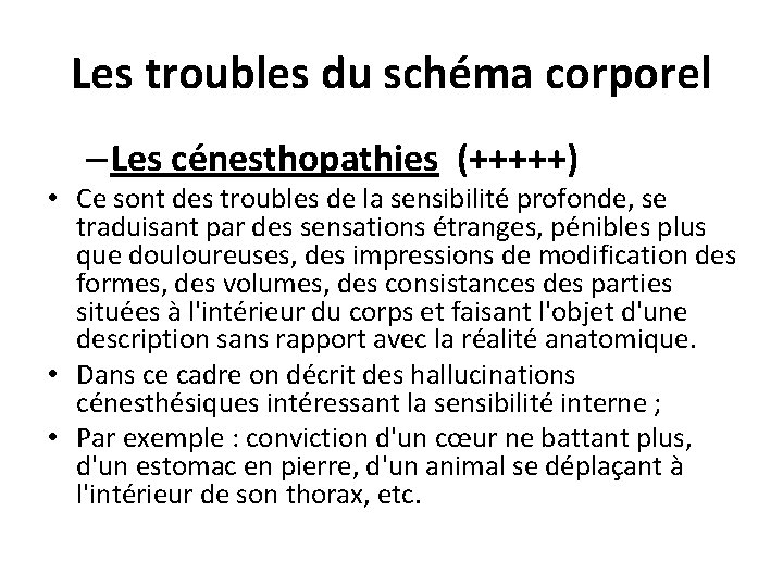Les troubles du schéma corporel – Les cénesthopathies (+++++) • Ce sont des troubles