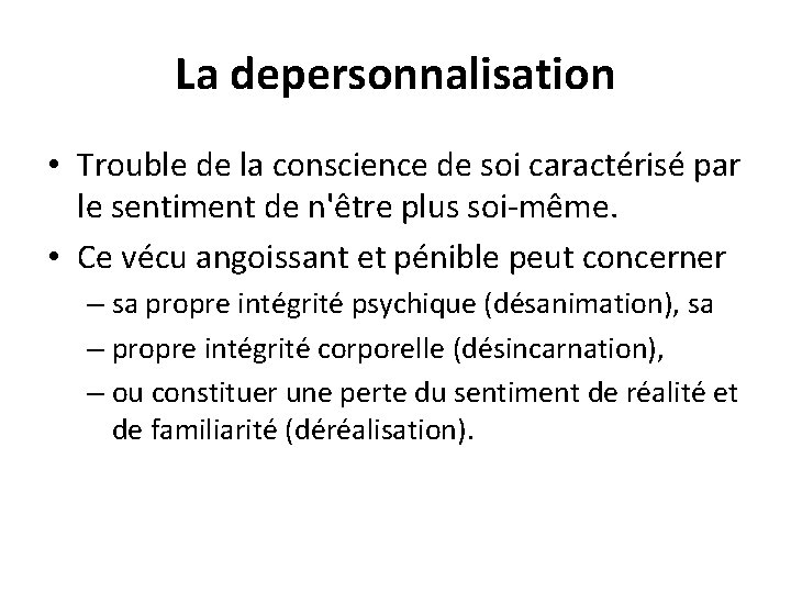 La depersonnalisation • Trouble de la conscience de soi caractérisé par le sentiment de