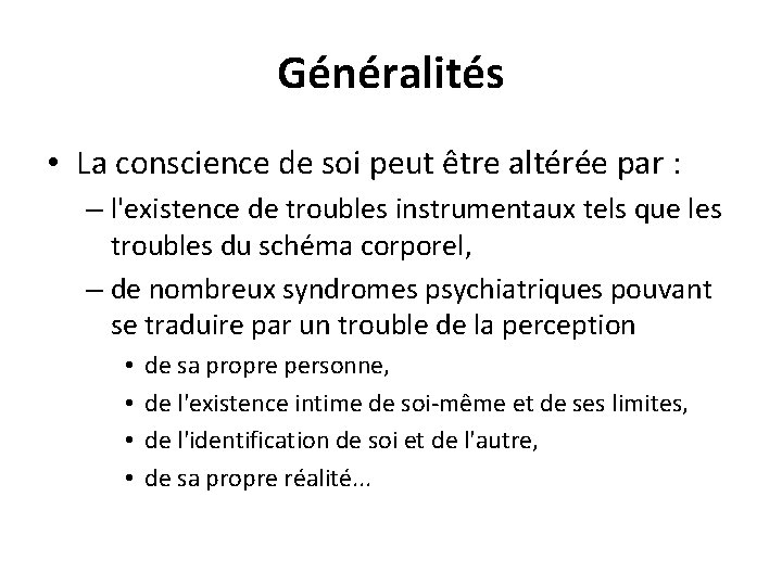 Généralités • La conscience de soi peut être altérée par : – l'existence de