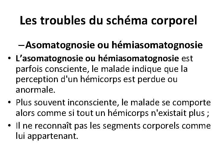 Les troubles du schéma corporel – Asomatognosie ou hémiasomatognosie • L’asomatognosie ou hémiasomatognosie est