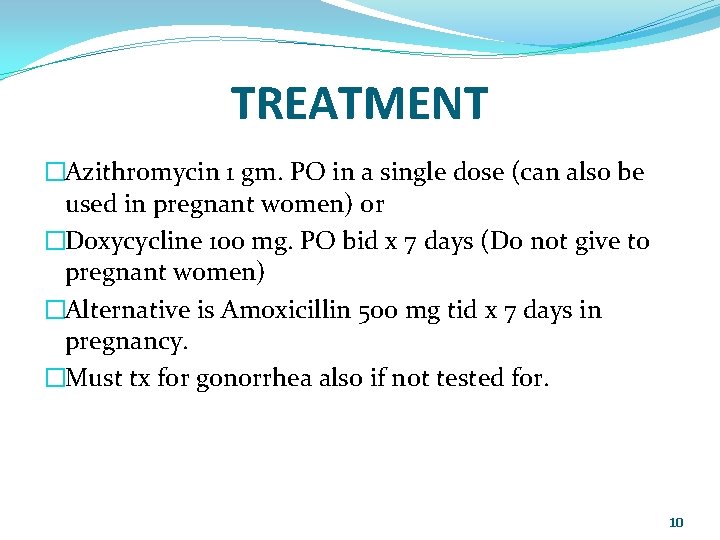 TREATMENT �Azithromycin 1 gm. PO in a single dose (can also be used in