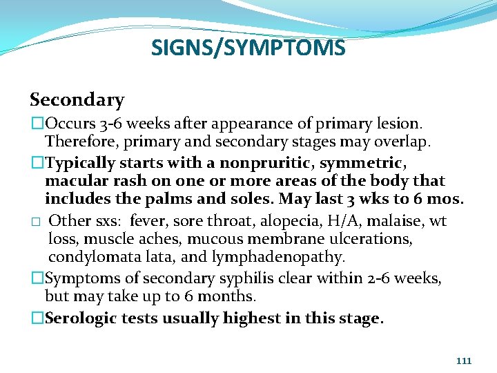 SIGNS/SYMPTOMS Secondary �Occurs 3 -6 weeks after appearance of primary lesion. Therefore, primary and