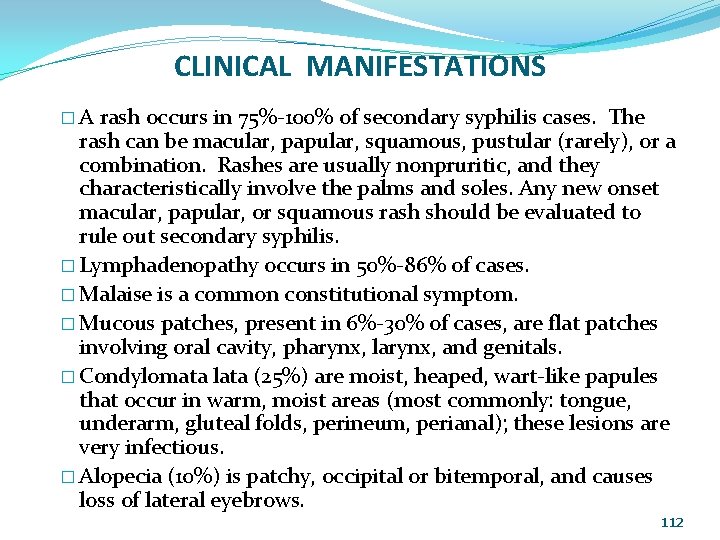 CLINICAL MANIFESTATIONS �A rash occurs in 75%-100% of secondary syphilis cases. The rash can