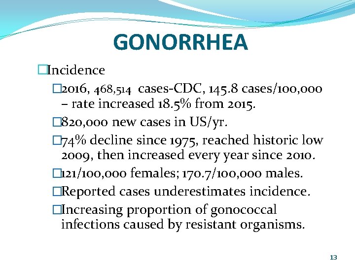 GONORRHEA �Incidence � 2016, 468, 514 cases-CDC, 145. 8 cases/100, 000 – rate increased