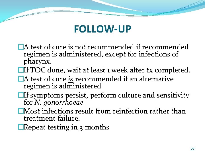 FOLLOW-UP �A test of cure is not recommended if recommended regimen is administered, except
