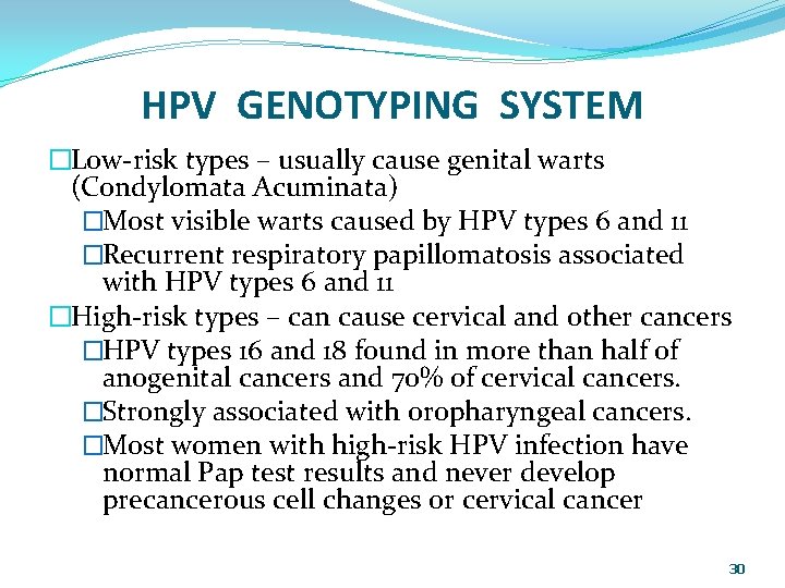 HPV GENOTYPING SYSTEM �Low-risk types – usually cause genital warts (Condylomata Acuminata) �Most visible