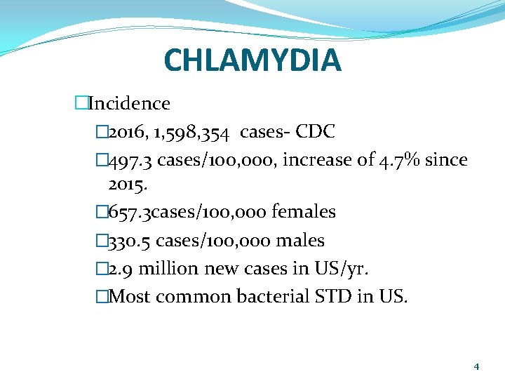 CHLAMYDIA �Incidence � 2016, 1, 598, 354 cases- CDC � 497. 3 cases/100, 000,