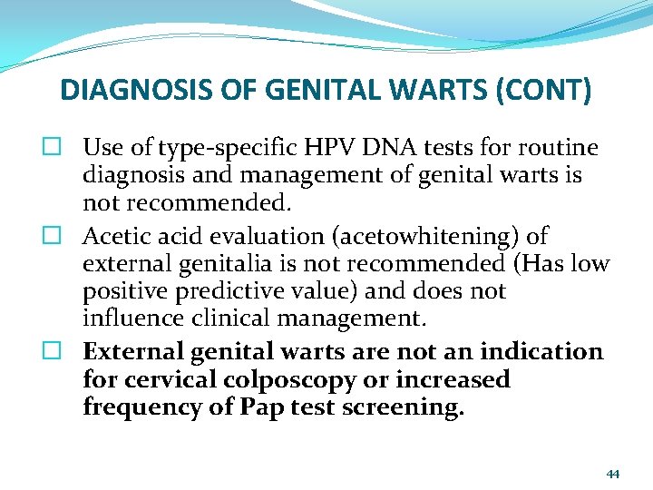 DIAGNOSIS OF GENITAL WARTS (CONT) � Use of type-specific HPV DNA tests for routine