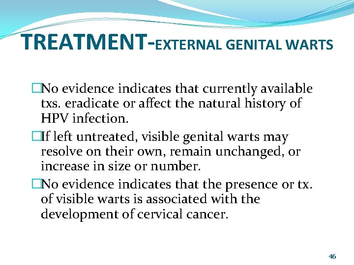 TREATMENT-EXTERNAL GENITAL WARTS �No evidence indicates that currently available txs. eradicate or affect the