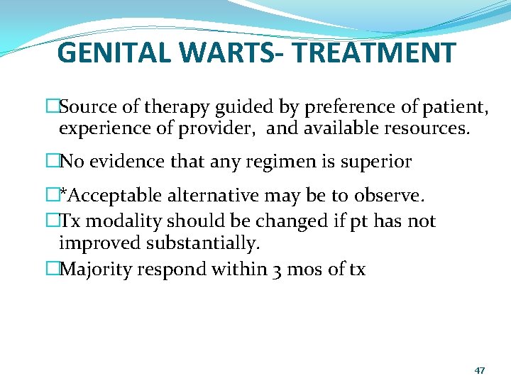 GENITAL WARTS- TREATMENT �Source of therapy guided by preference of patient, experience of provider,