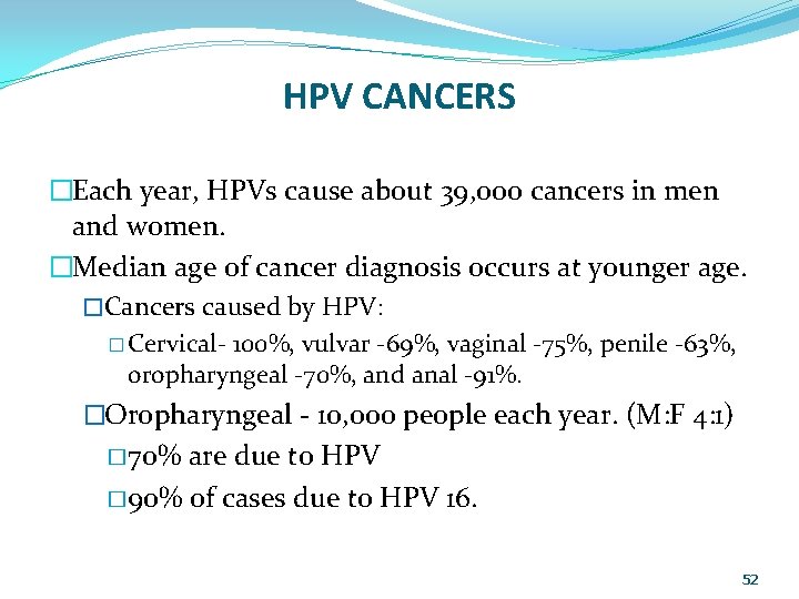 HPV CANCERS �Each year, HPVs cause about 39, 000 cancers in men and women.