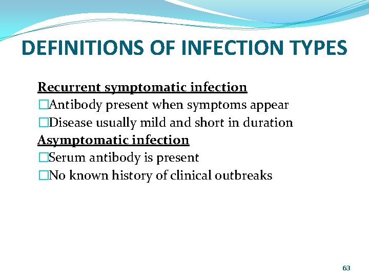 DEFINITIONS OF INFECTION TYPES Recurrent symptomatic infection �Antibody present when symptoms appear �Disease usually