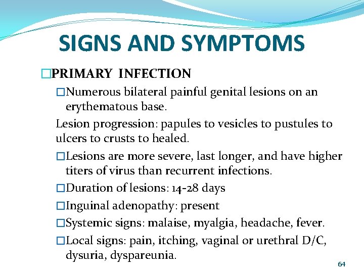 SIGNS AND SYMPTOMS �PRIMARY INFECTION �Numerous bilateral painful genital lesions on an erythematous base.