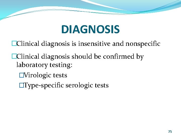 DIAGNOSIS �Clinical diagnosis is insensitive and nonspecific �Clinical diagnosis should be confirmed by laboratory