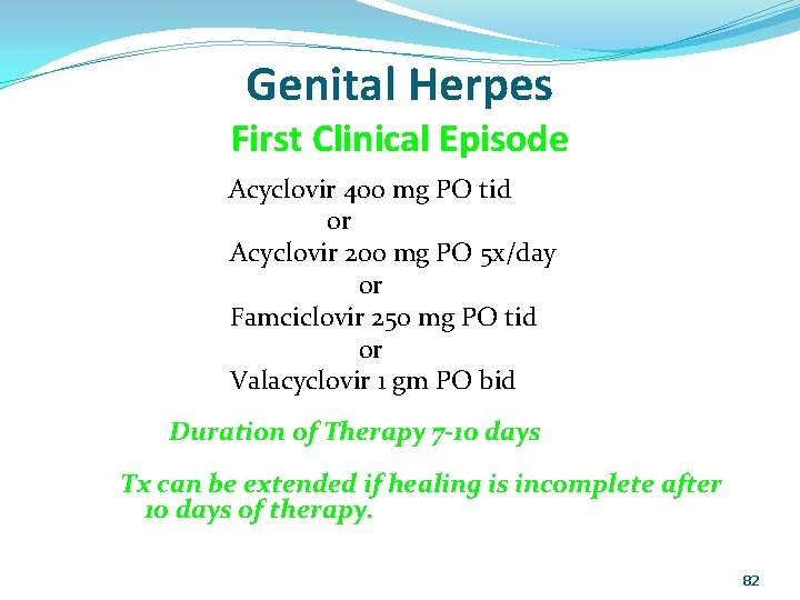 Genital Herpes First Clinical Episode Acyclovir 400 mg PO tid or Acyclovir 200 mg