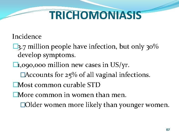 TRICHOMONIASIS Incidence � 3. 7 million people have infection, but only 30% develop symptoms.