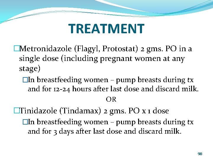 TREATMENT �Metronidazole (Flagyl, Protostat) 2 gms. PO in a single dose (including pregnant women