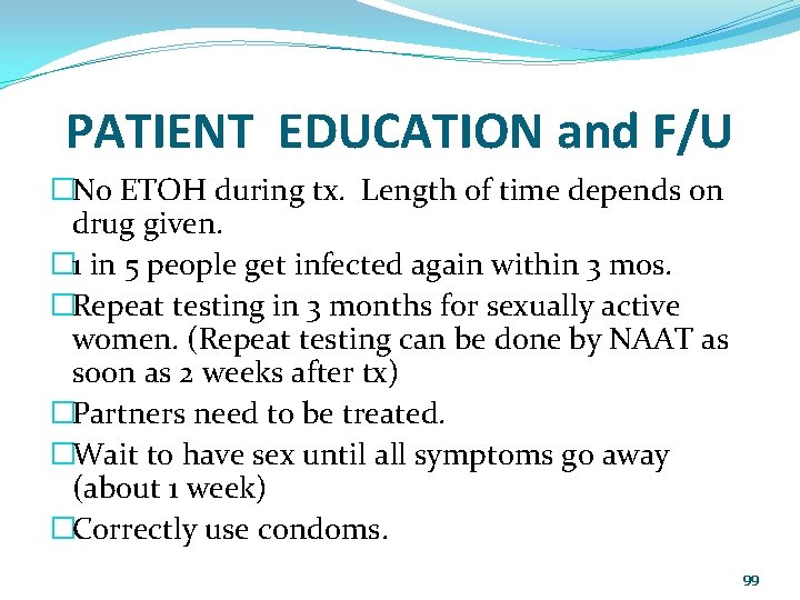 PATIENT EDUCATION and F/U �No ETOH during tx. Length of time depends on drug
