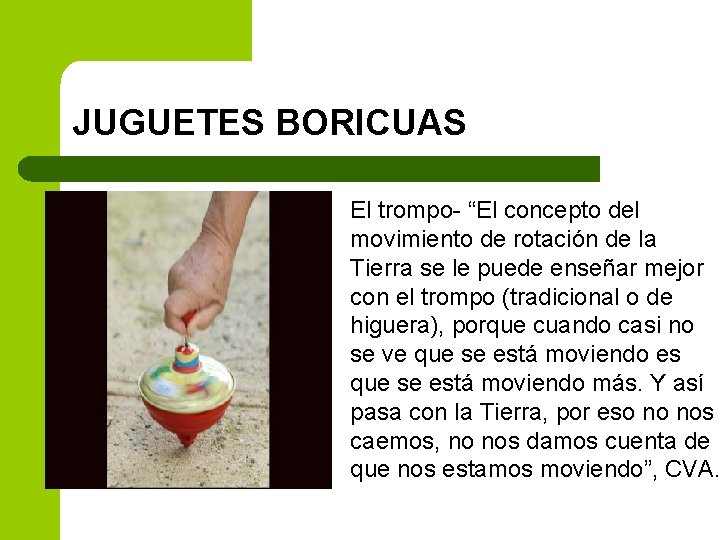 JUGUETES BORICUAS El trompo- “El concepto del movimiento de rotación de la Tierra se