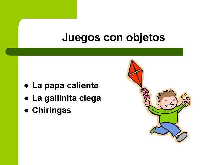 Juegos con objetos l l l La papa caliente La gallinita ciega Chiringas 