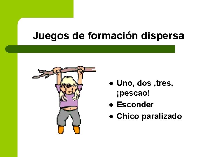 Juegos de formación dispersa l l l Uno, dos , tres, ¡pescao! Esconder Chico